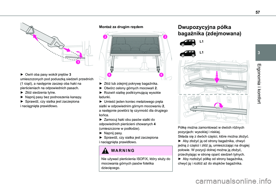 TOYOTA PROACE CITY VERSO 2020  Instrukcja obsługi (in Polish) 57
Ergonomia i komfort
3
 
► Owiń oba pasy wokół prętów 3 umieszczonych pod poduszką siedzeń przednich (1 rząd), a następnie zaczep oba haki na pierścieniach na odpowiednich pasach.► Zł