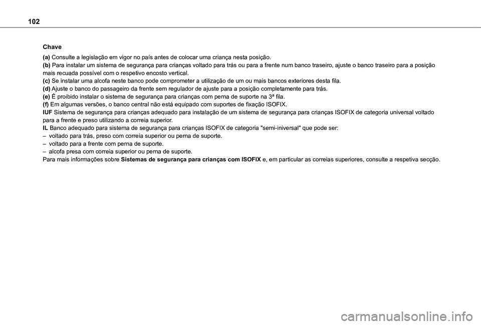 TOYOTA PROACE CITY VERSO 2020 Manual de utilização (in Portuguese) 102
Chave
(a) Consulte a legislação em vigor no país antes de colocar uma cr\
iança nesta posição.(b) Para instalar um sistema de segurança para crianças voltado para trás ou para a frente nu TOYOTA PROACE CITY VERSO 2020 Manual de utilização (in Portuguese) 102
Chave
(a) Consulte a legislação em vigor no país antes de colocar uma cr\
iança nesta posição.(b) Para instalar um sistema de segurança para crianças voltado para trás ou para a frente nu