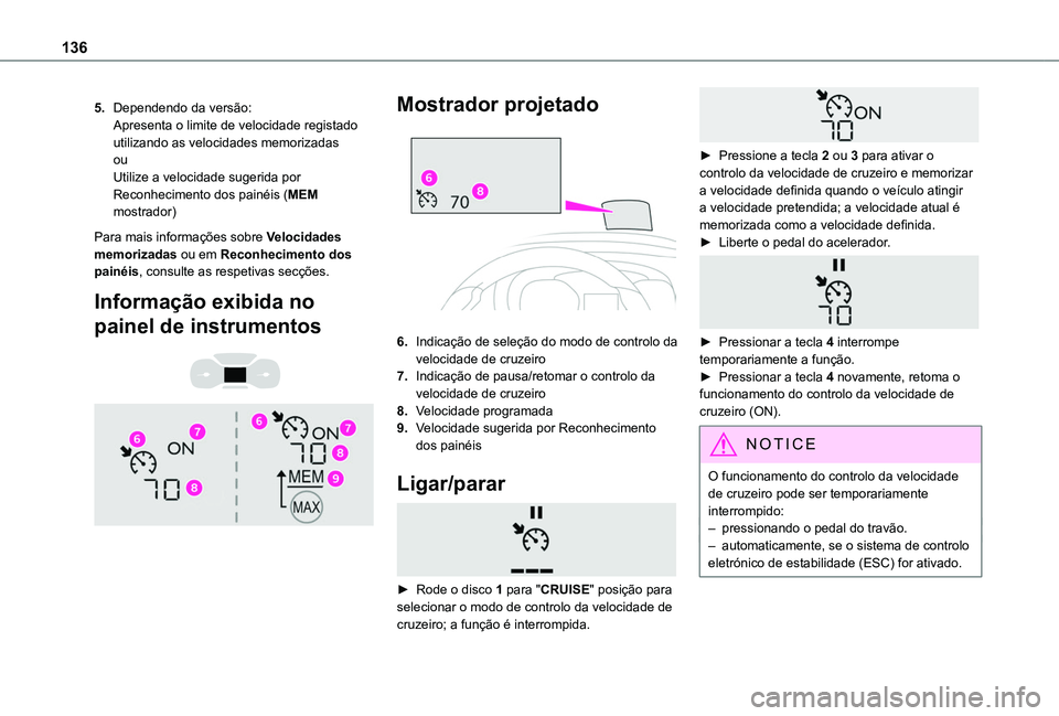 TOYOTA PROACE CITY VERSO 2020 Manual de utilização (in Portuguese) 136
5.Dependendo da versão:Apresenta o limite de velocidade registado utilizando as velocidades memorizadasouUtilize a velocidade sugerida por Reconhecimento dos painéis (MEM mostrador)
Para mais in TOYOTA PROACE CITY VERSO 2020 Manual de utilização (in Portuguese) 136
5.Dependendo da versão:Apresenta o limite de velocidade registado utilizando as velocidades memorizadasouUtilize a velocidade sugerida por Reconhecimento dos painéis (MEM mostrador)
Para mais in