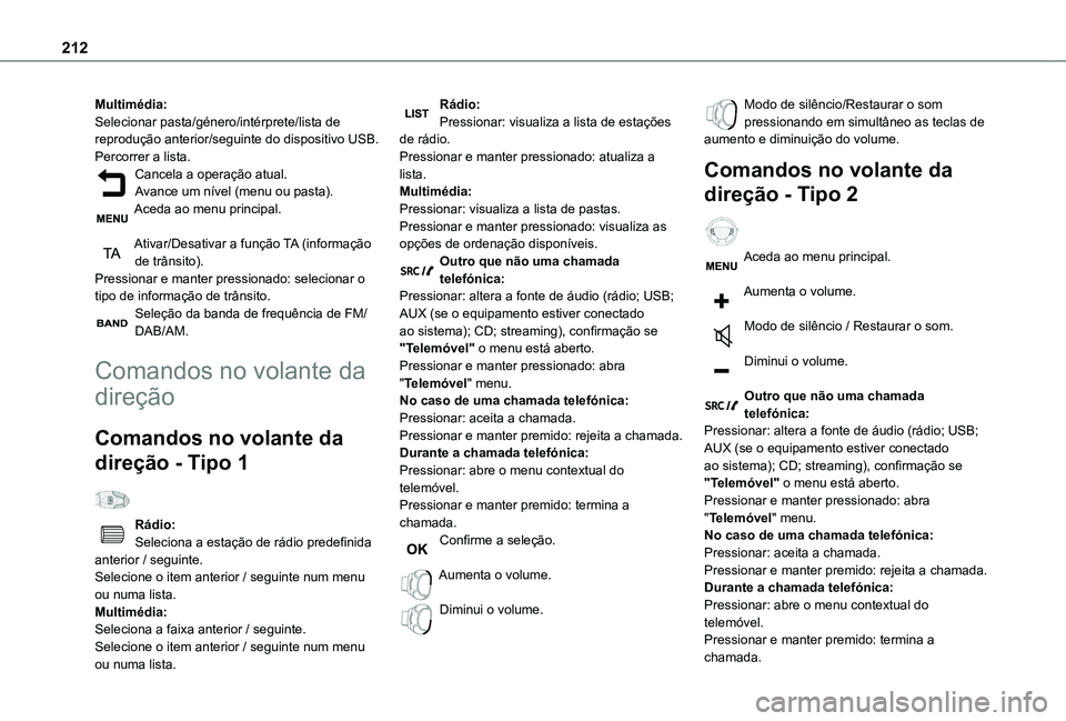 TOYOTA PROACE CITY VERSO 2020 Manual de utilização (in Portuguese) 212
Multimédia:Selecionar pasta/género/intérprete/lista de reprodução anterior/seguinte do dispositivo USB.Percorrer a lista.Cancela a operação atual.Avance um nível (menu ou pasta).Aceda ao m TOYOTA PROACE CITY VERSO 2020 Manual de utilização (in Portuguese) 212
Multimédia:Selecionar pasta/género/intérprete/lista de reprodução anterior/seguinte do dispositivo USB.Percorrer a lista.Cancela a operação atual.Avance um nível (menu ou pasta).Aceda ao m