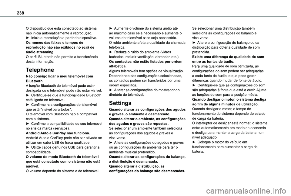 TOYOTA PROACE CITY VERSO 2020 Manual de utilização (in Portuguese) 238
O dispositivo que está conectado ao sistema não inicia automaticamente a reprodução.► Inicia a reprodução a partir do dispositivo.Os nomes das faixas e tempos de reprodução não são exi TOYOTA PROACE CITY VERSO 2020 Manual de utilização (in Portuguese) 238
O dispositivo que está conectado ao sistema não inicia automaticamente a reprodução.► Inicia a reprodução a partir do dispositivo.Os nomes das faixas e tempos de reprodução não são exi