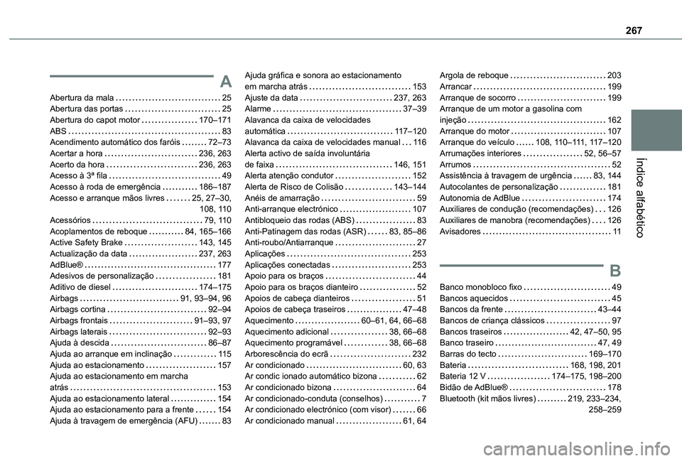 TOYOTA PROACE CITY VERSO 2020 Manual de utilização (in Portuguese) 267
Índice alfabético
A
Abertura da mala 25Abertura das portas 25Abertura do capot motor 170–171ABS 83Acendimento automático dos faróis 72–73Acertar a hora 236, 263Acerto da hora TOYOTA PROACE CITY VERSO 2020 Manual de utilização (in Portuguese) 267
Índice alfabético
A
Abertura da mala 25Abertura das portas 25Abertura do capot motor 170–171ABS 83Acendimento automático dos faróis 72–73Acertar a hora 236, 263Acerto da hora