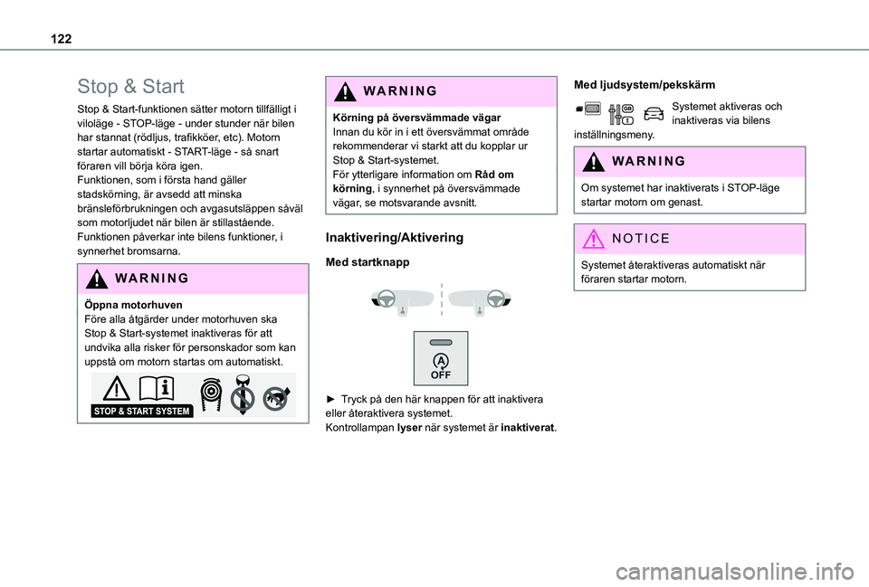 TOYOTA PROACE CITY VERSO 2020  Bruksanvisningar (in Swedish) 122
Stop & Start
Stop & Start-funktionen sätter motorn tillfälligt i viloläge - STOP-läge - under stunder när bilen har stannat (rödljus, trafikköer, etc). Motorn startar automatiskt - START-l