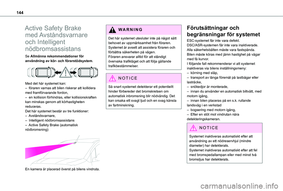 TOYOTA PROACE CITY VERSO 2020  Bruksanvisningar (in Swedish) 144
Active Safety Brake  
med Avståndsvarnare  
och Intelligent  
nödbromsassistans
Se Allmänna rekommendationer för användning av kör- och förarstödsystem. 
 
Med det här systemet kan:– f