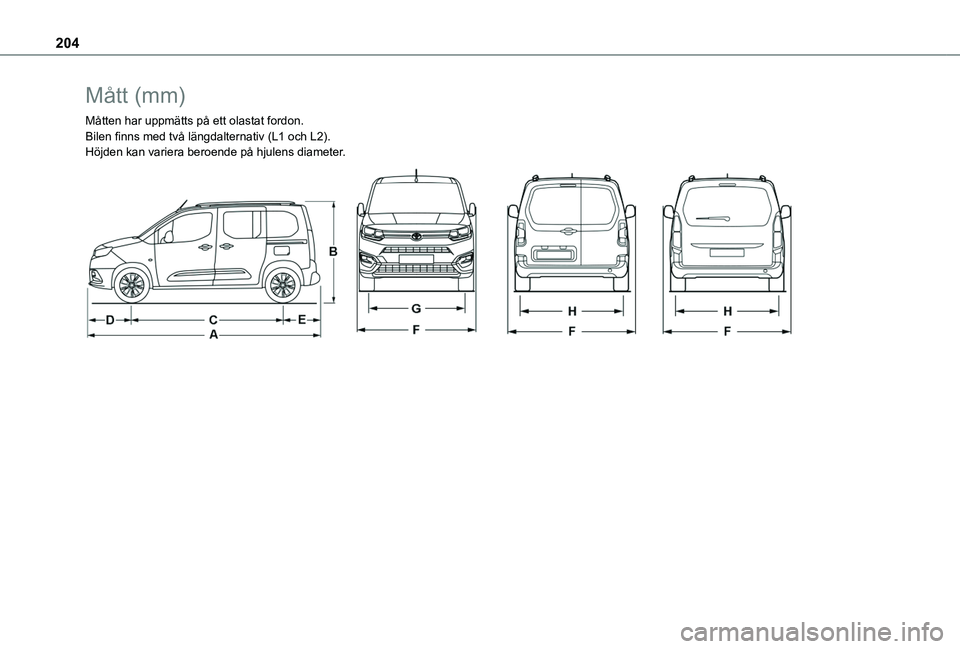 TOYOTA PROACE CITY VERSO 2020  Bruksanvisningar (in Swedish) 204
Mått (mm)
Måtten har uppmätts på ett olastat fordon.Bilen finns med två längdalternativ (L1 och L2).Höjden kan variera beroende på hjulens diameter. 
   