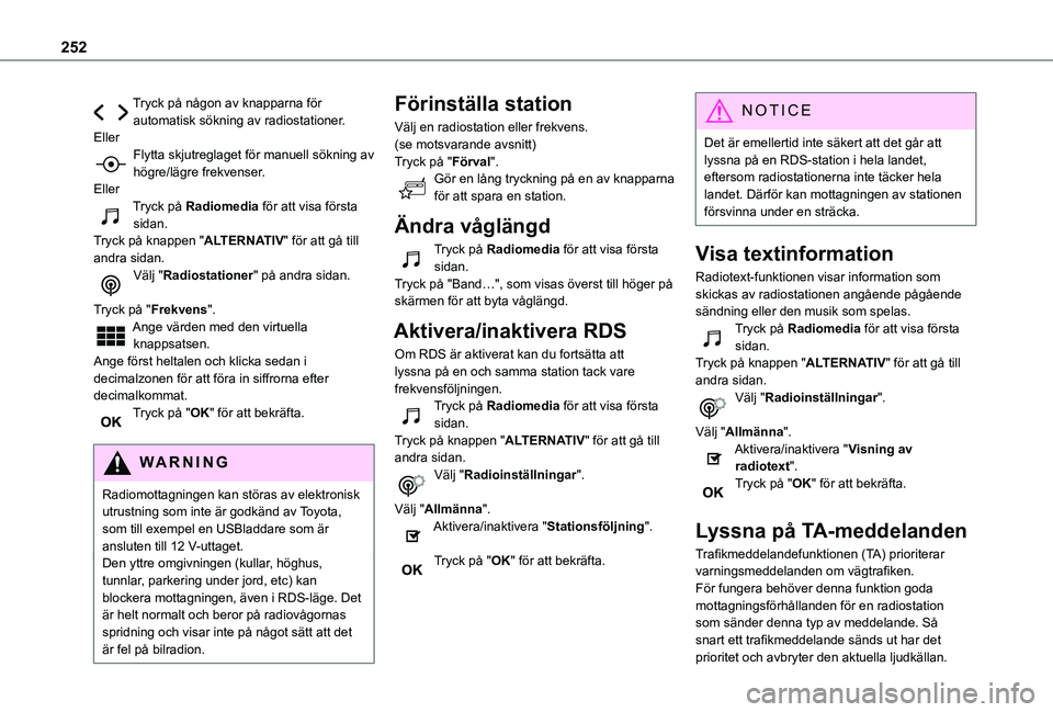 TOYOTA PROACE CITY VERSO 2020  Bruksanvisningar (in Swedish) 252
Tryck på någon av knapparna för automatisk sökning av radiostationer.EllerFlytta skjutreglaget för manuell sökning av högre/lägre frekvenser.EllerTryck på Radiomedia för att visa första