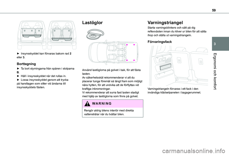 TOYOTA PROACE CITY VERSO 2020  Bruksanvisningar (in Swedish) 59
Ergonomi och komfort
3
 
► Insynsskyddet kan förvaras bakom rad 2 eller 3.
Borttagning
► Ta bort styrningarna från spåren i stolparna B.►  Håll i insynsskyddet när det rullas in.► Loss