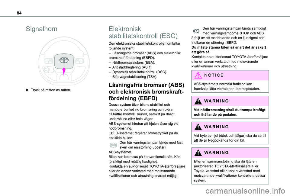 TOYOTA PROACE CITY VERSO 2020 Bruksanvisningar (in Swedish) 84
Signalhorn
► Tryck på mitten av ratten.
Elektronisk
stabilitetskontroll (ESC)
Den elektroniska stabilitetskontrollen omfattar följande system:– Låsningsfria bromsar (ABS) och elektronis TOYOTA PROACE CITY VERSO 2020 Bruksanvisningar (in Swedish) 84
Signalhorn
► Tryck på mitten av ratten.
Elektronisk
stabilitetskontroll (ESC)
Den elektroniska stabilitetskontrollen omfattar följande system:– Låsningsfria bromsar (ABS) och elektronis