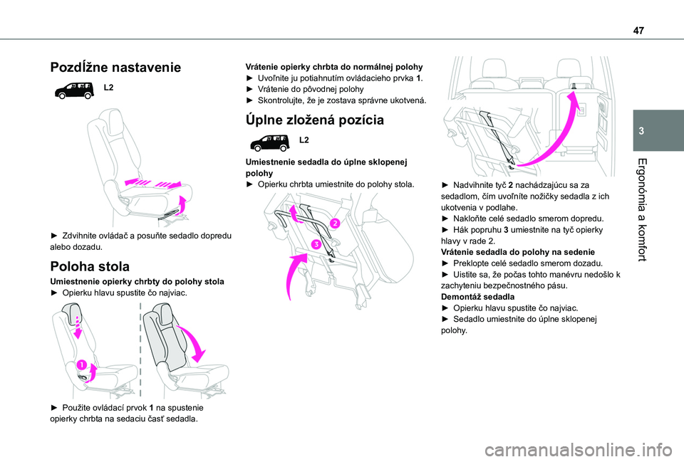TOYOTA PROACE CITY VERSO 2020  Návod na použitie (in Slovakian) 47
Ergonómia a komfort
3
Pozdĺžne nastavenie
L2
 
 
► Zdvihnite ovládač a posuňte sedadlo dopredu alebo dozadu.
Poloha stola
Umiestnenie opierky chrbty do polohy stola► Opierku hlavu spustit