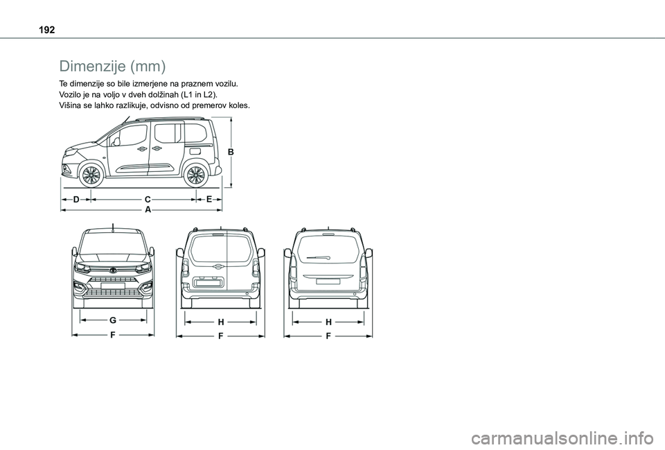 TOYOTA PROACE CITY VERSO 2020  Navodila Za Uporabo (in Slovenian) 192
Dimenzije (mm)
Te dimenzije so bile izmerjene na praznem vozilu.Vozilo je na voljo v dveh dolžinah (L1 in L2).Višina se lahko razlikuje, odvisno od premerov koles. 
   