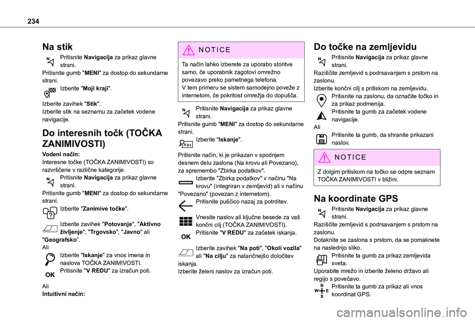 TOYOTA PROACE CITY VERSO 2020  Navodila Za Uporabo (in Slovenian) 234
Na stik
Pritisnite Navigacija za prikaz glavne strani.Pritisnite gumb "MENI" za dostop do sekundarne strani.Izberite "Moji kraji". 
Izberite zavihek "Stik".Izberite stik na