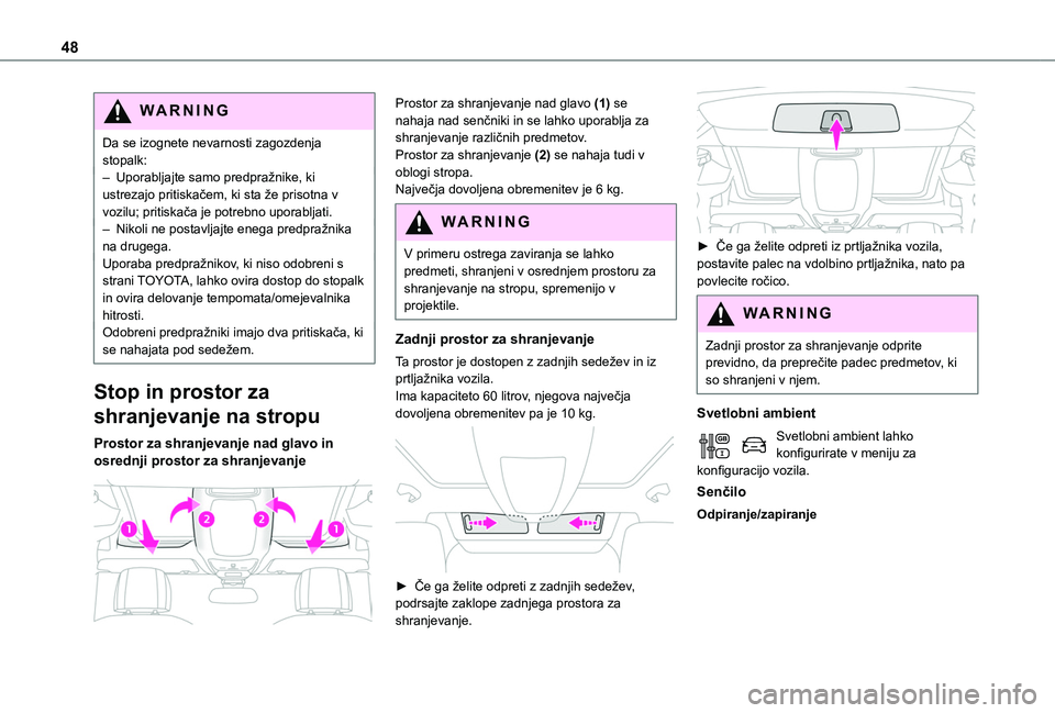 TOYOTA PROACE CITY VERSO 2020  Navodila Za Uporabo (in Slovenian) 48
WARNI NG
Da se izognete nevarnosti zagozdenja stopalk:– Uporabljajte samo predpražnike, ki ustrezajo pritiskačem, ki sta že prisotna v vozilu; pritiskača je potrebno uporabljati.– Nikoli ne