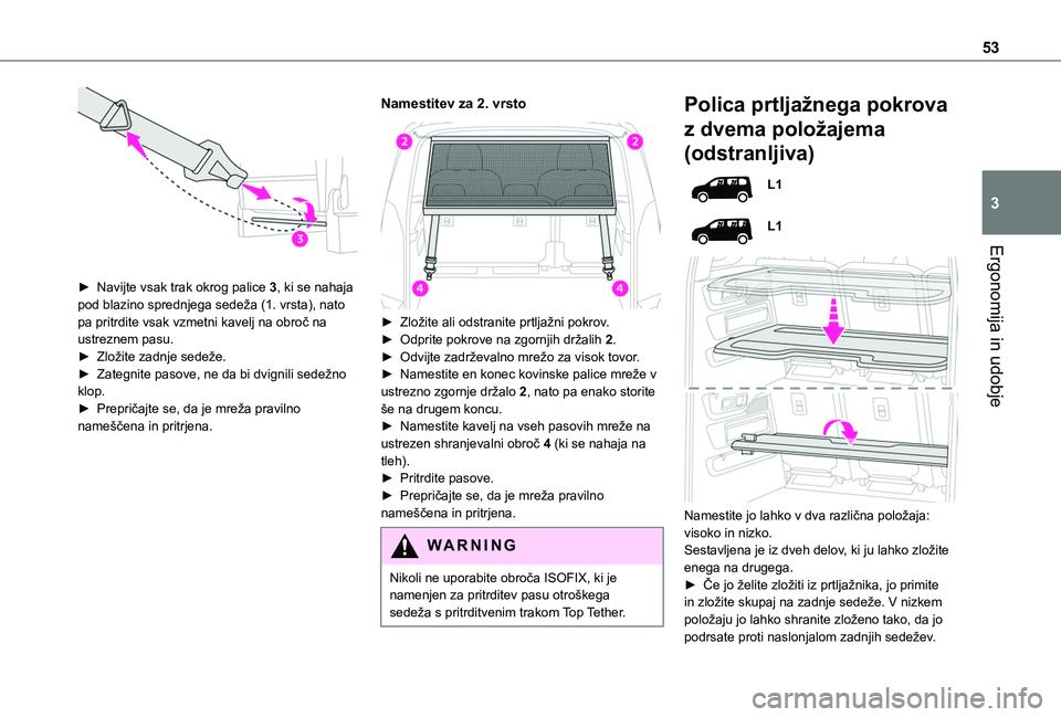 TOYOTA PROACE CITY VERSO 2020  Navodila Za Uporabo (in Slovenian) 53
Ergonomija in udobje
3
 
► Navijte vsak trak okrog palice 3, ki se nahaja pod blazino sprednjega sedeža (1. vrsta), nato pa pritrdite vsak vzmetni kavelj na obroč na ustreznem pasu.► Zložite