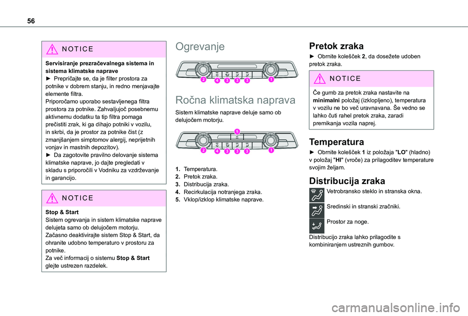 TOYOTA PROACE CITY VERSO 2020  Navodila Za Uporabo (in Slovenian) 56
NOTIC E
Servisiranje prezračevalnega sistema in sistema klimatske naprave► Prepričajte se, da je filter prostora za potnike v dobrem stanju, in redno menjavajte elemente filtra.Priporočamo upo