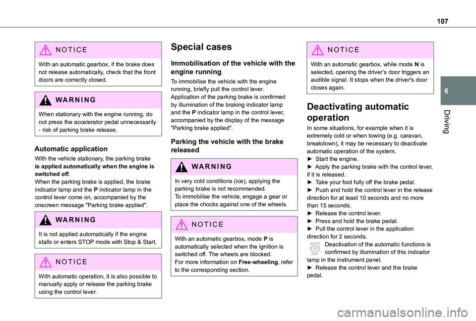 TOYOTA PROACE CITY VERSO 2021 Owners Manual 107
Driving
6
NOTIC E
With an automatic gearbox, if the brake does not release automatically, check that the front doors are correctly closed.
WARNI NG
When stationary with the engine running, do
not TOYOTA PROACE CITY VERSO 2021 Owners Manual 107
Driving
6
NOTIC E
With an automatic gearbox, if the brake does not release automatically, check that the front doors are correctly closed.
WARNI NG
When stationary with the engine running, do
not