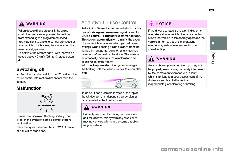 TOYOTA PROACE CITY VERSO 2021 Owners Manual 129
Driving
6
WARNI NG
When descending a steep hill, the cruise control system cannot prevent the vehicle from exceeding the programmed speed.You may have to brake to control the speed of your vehicle TOYOTA PROACE CITY VERSO 2021 Owners Manual 129
Driving
6
WARNI NG
When descending a steep hill, the cruise control system cannot prevent the vehicle from exceeding the programmed speed.You may have to brake to control the speed of your vehicle