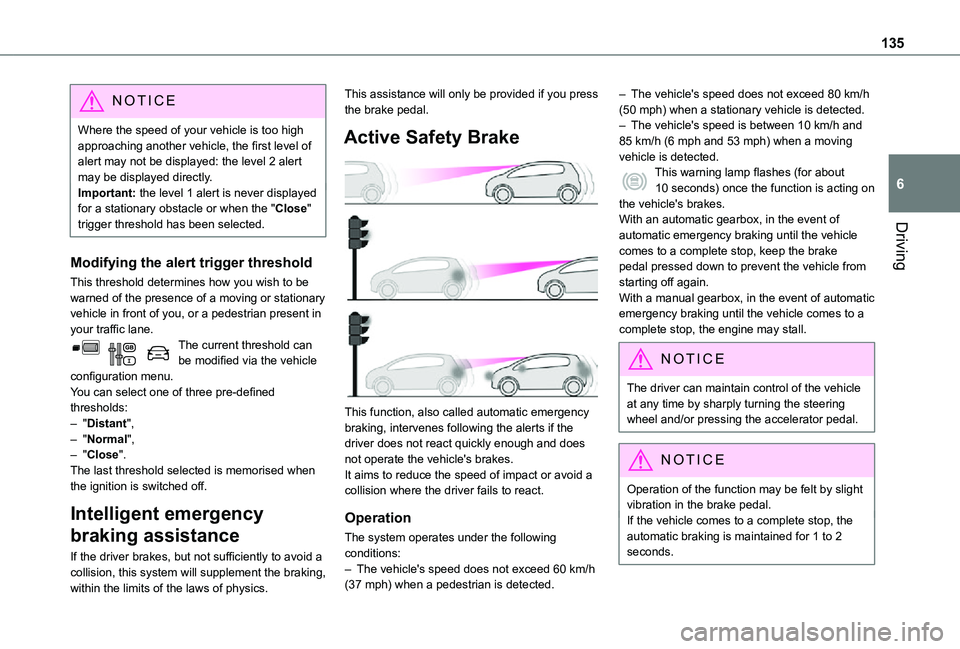 TOYOTA PROACE CITY VERSO 2021 Owners Manual 135
Driving
6
NOTIC E
Where the speed of your vehicle is too high approaching another vehicle, the first level of alert may not be displayed: the level 2 alert may be displayed directly.Important: the TOYOTA PROACE CITY VERSO 2021 Owners Manual 135
Driving
6
NOTIC E
Where the speed of your vehicle is too high approaching another vehicle, the first level of alert may not be displayed: the level 2 alert may be displayed directly.Important: the