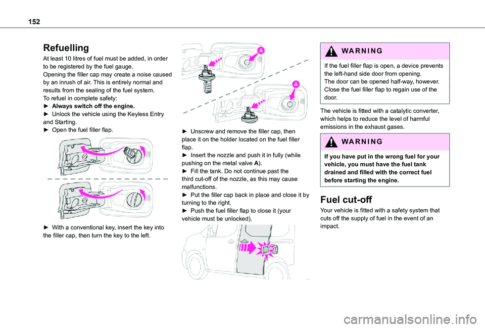TOYOTA PROACE CITY VERSO 2021 Owners Manual 152
Refuelling
At least 10 litres of fuel must be added, in order to be registered by the fuel gauge.Opening the filler cap may create a noise caused by an inrush of air. This is entirely normal and r TOYOTA PROACE CITY VERSO 2021 Owners Manual 152
Refuelling
At least 10 litres of fuel must be added, in order to be registered by the fuel gauge.Opening the filler cap may create a noise caused by an inrush of air. This is entirely normal and r
