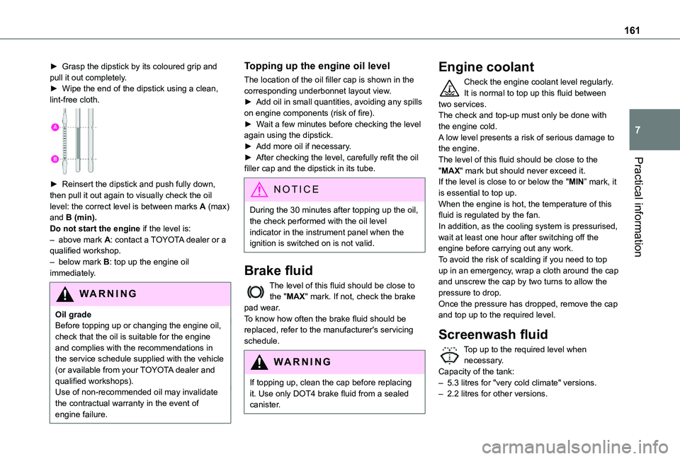 TOYOTA PROACE CITY VERSO 2021 Owners Manual 161
Practical information
7
► Grasp the dipstick by its coloured grip and pull it out completely.► Wipe the end of the dipstick using a clean, lint-free cloth.
► Reinsert the dipstick and pus TOYOTA PROACE CITY VERSO 2021 Owners Manual 161
Practical information
7
► Grasp the dipstick by its coloured grip and pull it out completely.► Wipe the end of the dipstick using a clean, lint-free cloth.
► Reinsert the dipstick and pus