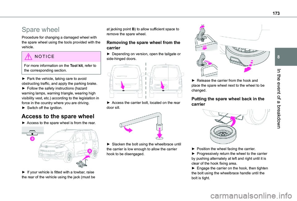TOYOTA PROACE CITY VERSO 2021 Owners Manual 173
In the event of a breakdown
8
Spare wheel
Procedure for changing a damaged wheel with the spare wheel using the tools provided with the vehicle.
NOTIC E
For more information on the Tool kit, refer TOYOTA PROACE CITY VERSO 2021 Owners Manual 173
In the event of a breakdown
8
Spare wheel
Procedure for changing a damaged wheel with the spare wheel using the tools provided with the vehicle.
NOTIC E
For more information on the Tool kit, refer