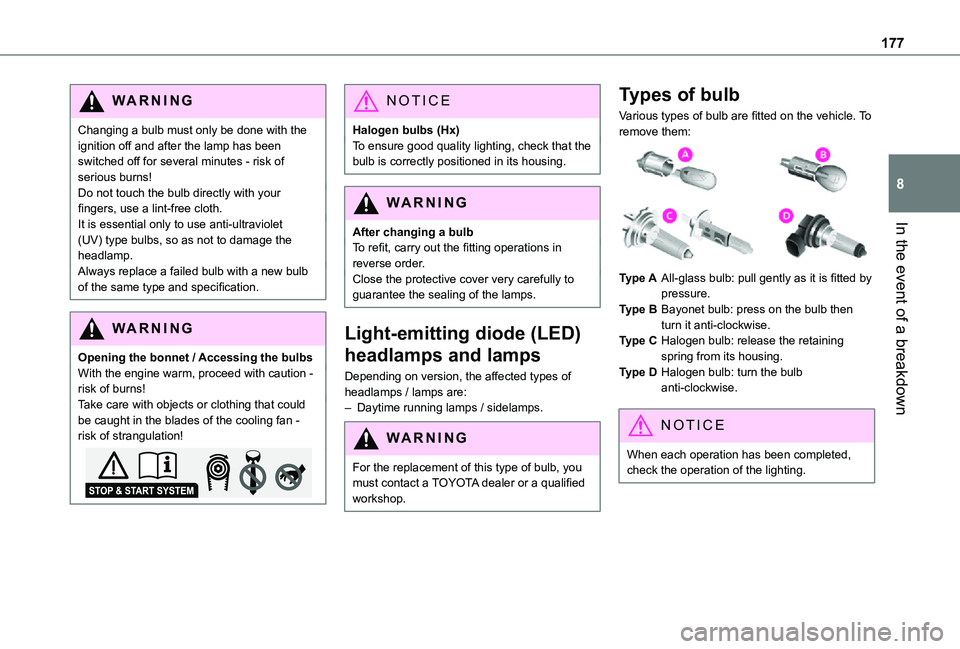 TOYOTA PROACE CITY VERSO 2021 Owners Manual 177
In the event of a breakdown
8
WARNI NG
Changing a bulb must only be done with the ignition off and after the lamp has been switched off for several minutes - risk of serious burns!Do not touch the TOYOTA PROACE CITY VERSO 2021 Owners Manual 177
In the event of a breakdown
8
WARNI NG
Changing a bulb must only be done with the ignition off and after the lamp has been switched off for several minutes - risk of serious burns!Do not touch the