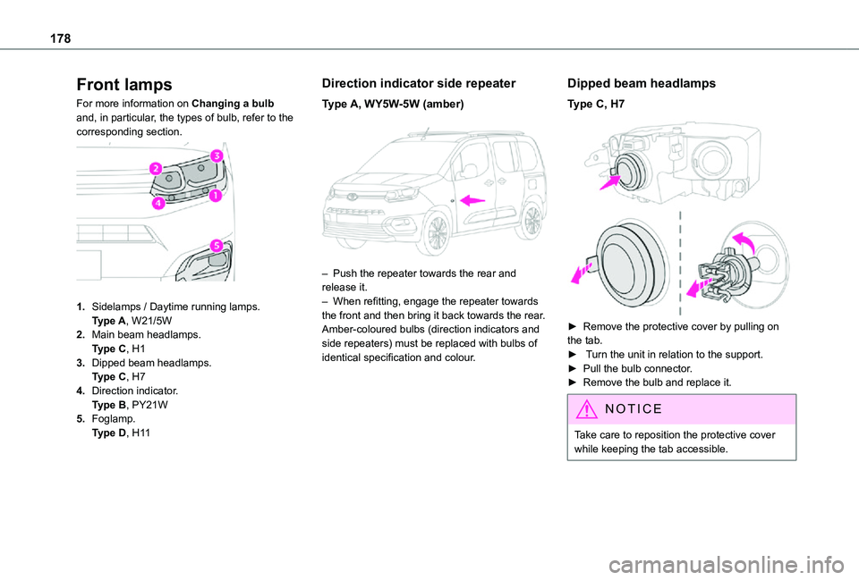TOYOTA PROACE CITY VERSO 2021  Owners Manual 178
Front lamps
For more information on Changing a bulb and, in particular, the types of bulb, refer to the corresponding section. 
 
1.Sidelamps / Daytime running lamps.Type A, W21/5W
2.Main beam hea