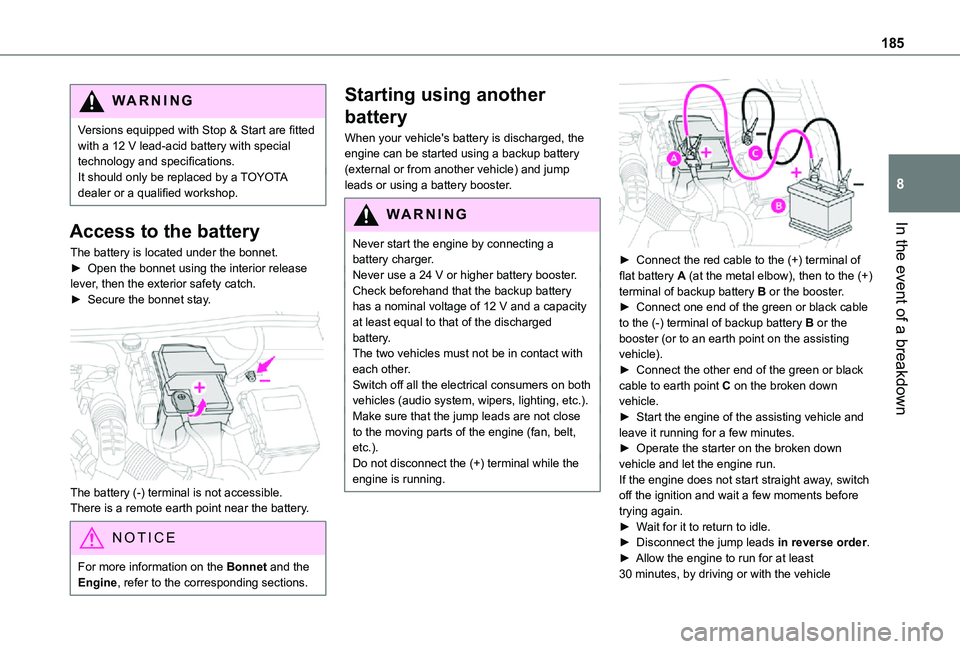 TOYOTA PROACE CITY VERSO 2021 Owners Manual 185
In the event of a breakdown
8
WARNI NG
Versions equipped with Stop & Start are fitted with a 12 V lead-acid battery with special technology and specifications.It should only be replaced by a TOYOT TOYOTA PROACE CITY VERSO 2021 Owners Manual 185
In the event of a breakdown
8
WARNI NG
Versions equipped with Stop & Start are fitted with a 12 V lead-acid battery with special technology and specifications.It should only be replaced by a TOYOT