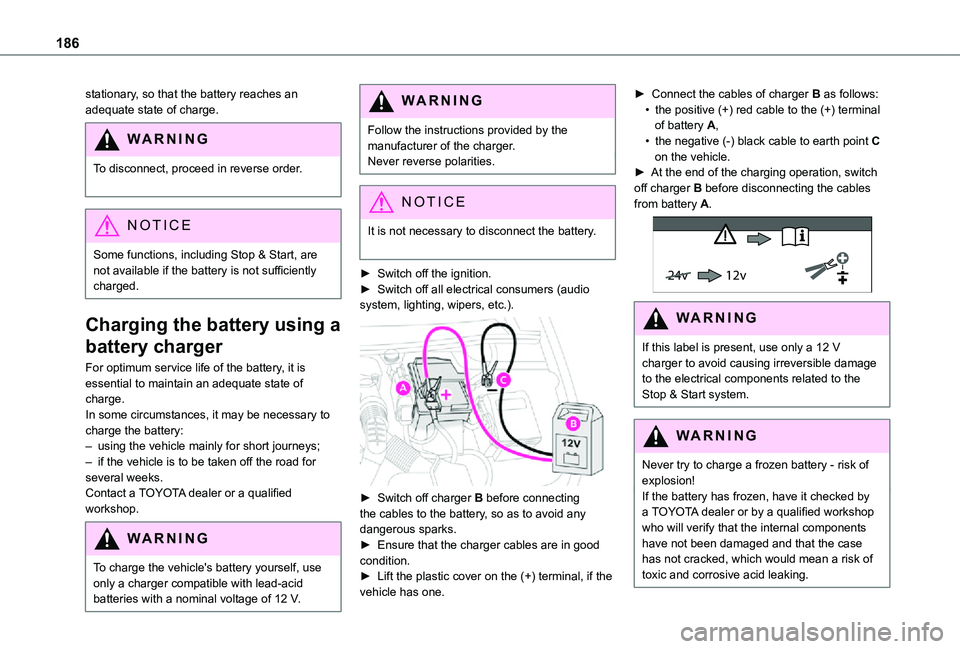 TOYOTA PROACE CITY VERSO 2021 Owners Manual 186
stationary, so that the battery reaches an adequate state of charge.
WARNI NG
To disconnect, proceed in reverse order.
NOTIC E
Some functions, including Stop & Start, are not available if the bat TOYOTA PROACE CITY VERSO 2021 Owners Manual 186
stationary, so that the battery reaches an adequate state of charge.
WARNI NG
To disconnect, proceed in reverse order.
NOTIC E
Some functions, including Stop & Start, are not available if the bat