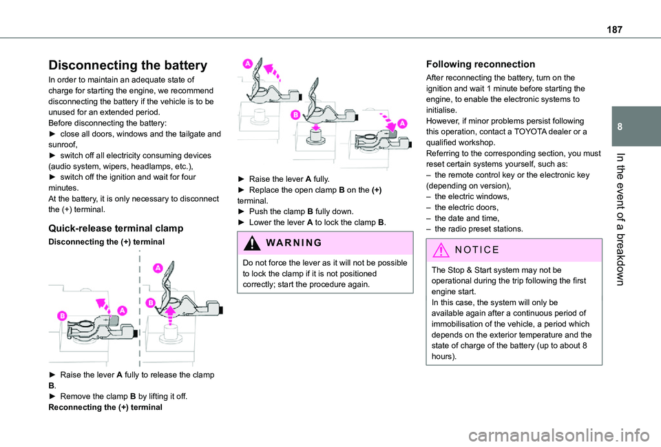TOYOTA PROACE CITY VERSO 2021 Owners Manual 187
In the event of a breakdown
8
Disconnecting the battery
In order to maintain an adequate state of charge for starting the engine, we recommend disconnecting the battery if the vehicle is to be unu TOYOTA PROACE CITY VERSO 2021 Owners Manual 187
In the event of a breakdown
8
Disconnecting the battery
In order to maintain an adequate state of charge for starting the engine, we recommend disconnecting the battery if the vehicle is to be unu