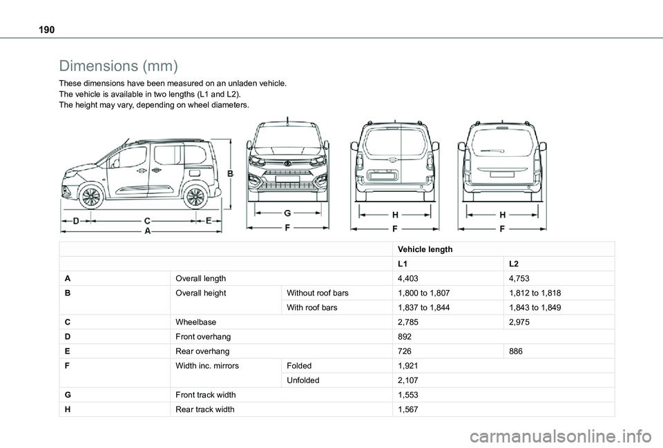 TOYOTA PROACE CITY VERSO 2021  Owners Manual 190
Dimensions (mm)
These dimensions have been measured on an unladen vehicle.The vehicle is available in two lengths (L1 and L2).The height may vary, depending on wheel diameters. 
 
Vehicle length
L