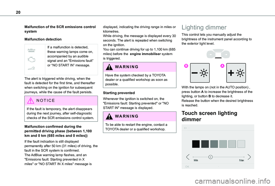 TOYOTA PROACE CITY VERSO 2021  Owners Manual 20
Malfunction of the SCR emissions control system
Malfunction detection
 
 
If a malfunction is detected, these warning lamps come on, accompanied by an audible signal and an "Emissions fault” 