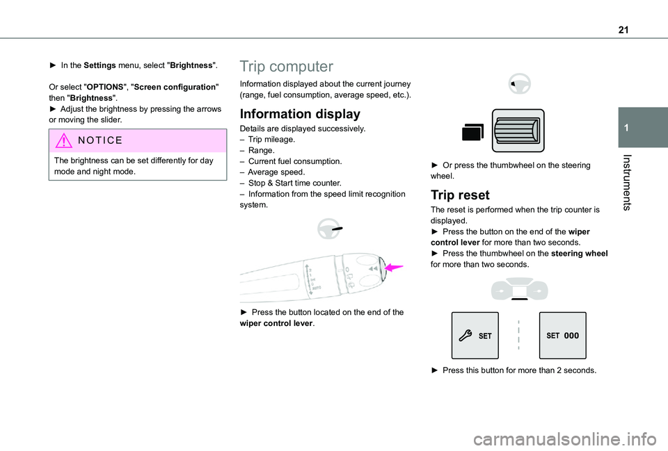 TOYOTA PROACE CITY VERSO 2021  Owners Manual 21
Instruments
1
► In the Settings menu, select "Brightness".
Or select "OPTIONS", "Screen configuration" then "Brightness".► Adjust the brightness by pressing the 