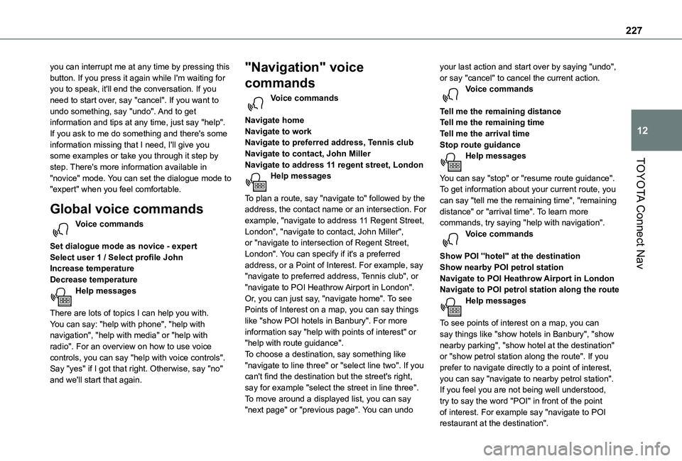TOYOTA PROACE CITY VERSO 2021 Owners Manual 227
TOYOTA Connect Nav
12
you can interrupt me at any time by pressing this button. If you press it again while I'm waiting for you to speak, it'll end the conversation. If you need to start o TOYOTA PROACE CITY VERSO 2021 Owners Manual 227
TOYOTA Connect Nav
12
you can interrupt me at any time by pressing this button. If you press it again while I'm waiting for you to speak, it'll end the conversation. If you need to start o