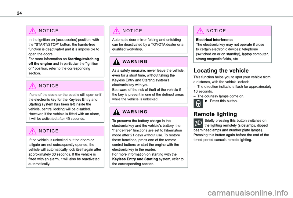 TOYOTA PROACE CITY VERSO 2021  Owners Manual 24
NOTIC E
In the ignition on (accessories) position, with the "START/STOP" button, the hands-free function is deactivated and it is impossible to open the doors.For more information on Starti