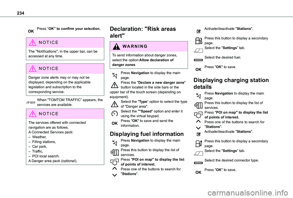 TOYOTA PROACE CITY VERSO 2021 Owners Manual 234
Press “OK” to confirm your selection.
NOTIC E
The "Notifications", in the upper bar, can be accessed at any time.
NOTIC E
Danger zone alerts may or may not be displayed, depending on TOYOTA PROACE CITY VERSO 2021 Owners Manual 234
Press “OK” to confirm your selection.
NOTIC E
The "Notifications", in the upper bar, can be accessed at any time.
NOTIC E
Danger zone alerts may or may not be displayed, depending on