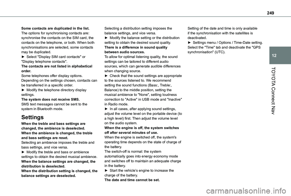 TOYOTA PROACE CITY VERSO 2021 Owners Manual 249
TOYOTA Connect Nav
12
Some contacts are duplicated in the list.The options for synchronising contacts are: synchronise the contacts on the SIM card, the contacts on the telephone, or both. When bo TOYOTA PROACE CITY VERSO 2021 Owners Manual 249
TOYOTA Connect Nav
12
Some contacts are duplicated in the list.The options for synchronising contacts are: synchronise the contacts on the SIM card, the contacts on the telephone, or both. When bo