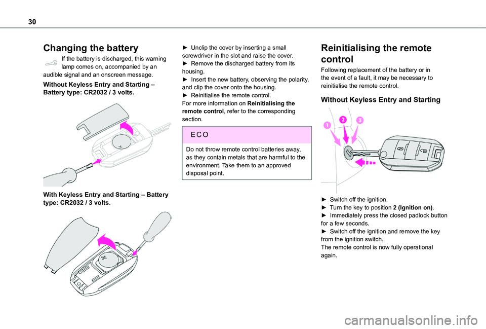 TOYOTA PROACE CITY VERSO 2021  Owners Manual 30
Changing the battery
If the battery is discharged, this warning lamp comes on, accompanied by an audible signal and an onscreen message.
Without Keyless Entry and Starting ‒ Battery type: CR2032 