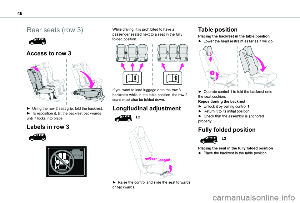 TOYOTA PROACE CITY VERSO 2021  Owners Manual 46
Rear seats (row 3) 
 
Access to row 3 
 
► Using the row 2 seat grip, fold the backrest.► To reposition it, tilt the backrest backwards until it locks into place.
Labels in row 3 
  
 
While dr