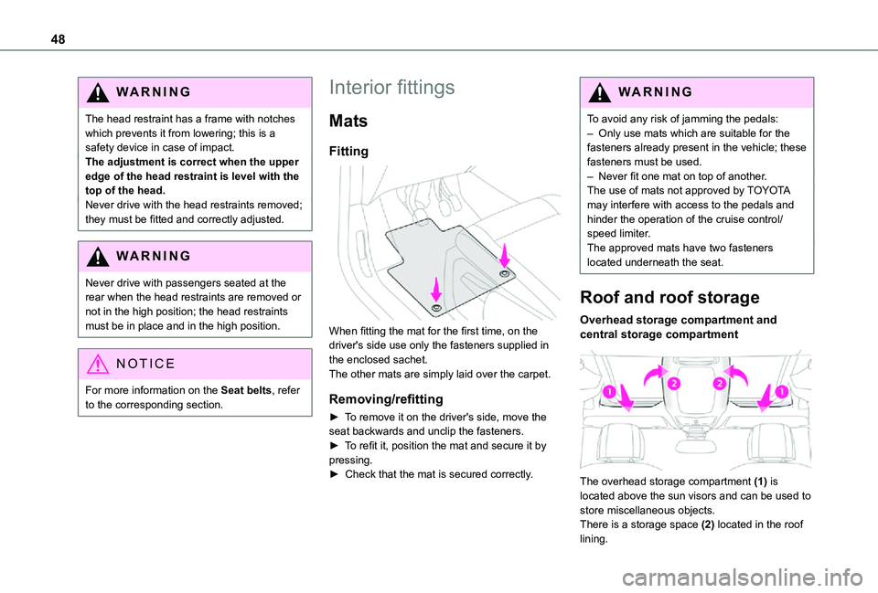 TOYOTA PROACE CITY VERSO 2021 Owners Manual 48
WARNI NG
The head restraint has a frame with notches which prevents it from lowering; this is a safety device in case of impact.The adjustment is correct when the upper edge of the head restraint i TOYOTA PROACE CITY VERSO 2021 Owners Manual 48
WARNI NG
The head restraint has a frame with notches which prevents it from lowering; this is a safety device in case of impact.The adjustment is correct when the upper edge of the head restraint i