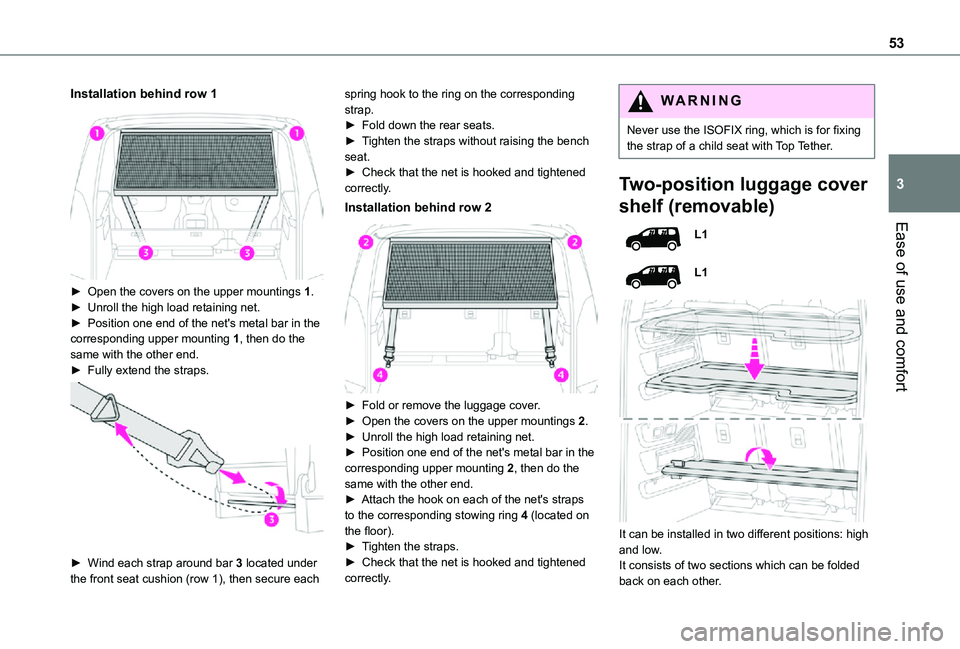 TOYOTA PROACE CITY VERSO 2021 Owners Manual 53
Ease of use and comfort
3
Installation behind row 1
► Open the covers on the upper mountings 1.► Unroll the high load retaining net.► Position one end of the net's metal bar in the cor TOYOTA PROACE CITY VERSO 2021 Owners Manual 53
Ease of use and comfort
3
Installation behind row 1
► Open the covers on the upper mountings 1.► Unroll the high load retaining net.► Position one end of the net's metal bar in the cor