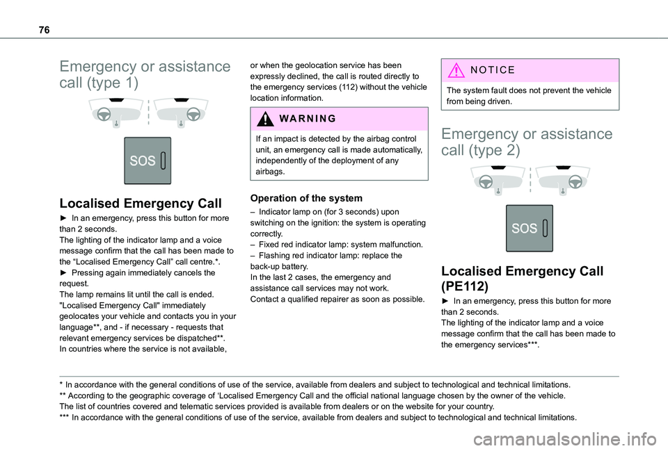 TOYOTA PROACE CITY VERSO 2021  Owners Manual 76
Emergency or assistance 
call (type 1) 
  
 
Localised Emergency Call
► In an emergency, press this button for more than 2 seconds.The lighting of the indicator lamp and a voice message confirm t