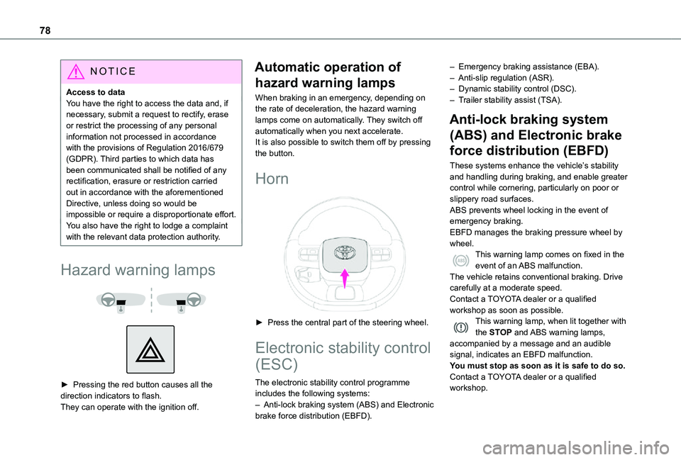 TOYOTA PROACE CITY VERSO 2021  Owners Manual 78
NOTIC E
Access to dataYou have the right to access the data and, if necessary, submit a request to rectify, erase or restrict the processing of any personal information not processed in accordance 