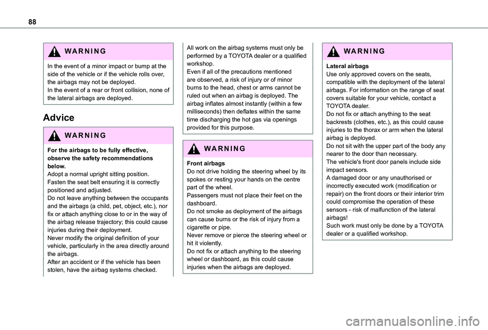 TOYOTA PROACE CITY VERSO 2021 Owners Manual 88
WARNI NG
In the event of a minor impact or bump at the side of the vehicle or if the vehicle rolls over, the airbags may not be deployed.In the event of a rear or front collision, none of the later TOYOTA PROACE CITY VERSO 2021 Owners Manual 88
WARNI NG
In the event of a minor impact or bump at the side of the vehicle or if the vehicle rolls over, the airbags may not be deployed.In the event of a rear or front collision, none of the later