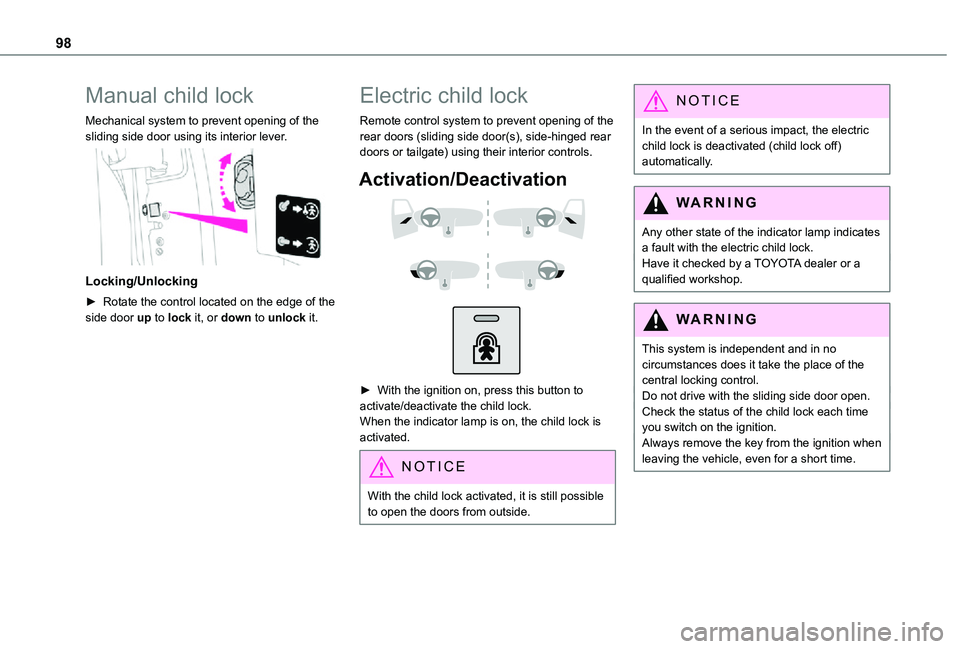 TOYOTA PROACE CITY VERSO 2021 Owners Manual 98
Manual child lock
Mechanical system to prevent opening of the sliding side door using its interior lever.
Locking/Unlocking
► Rotate the control located on the edge of the side door up to lock TOYOTA PROACE CITY VERSO 2021 Owners Manual 98
Manual child lock
Mechanical system to prevent opening of the sliding side door using its interior lever.
Locking/Unlocking
► Rotate the control located on the edge of the side door up to lock