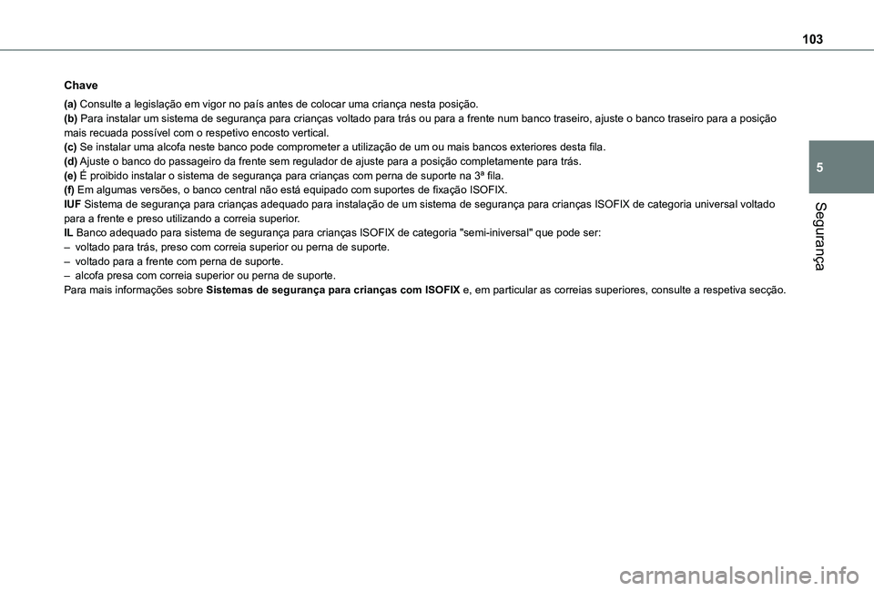 TOYOTA PROACE CITY VERSO 2021  Manual de utilização (in Portuguese) 103
Segurança
5
Chave
(a) Consulte a legislação em vigor no país antes de colocar uma cr\
iança nesta posição.(b) Para instalar um sistema de segurança para crianças voltado para trás ou par