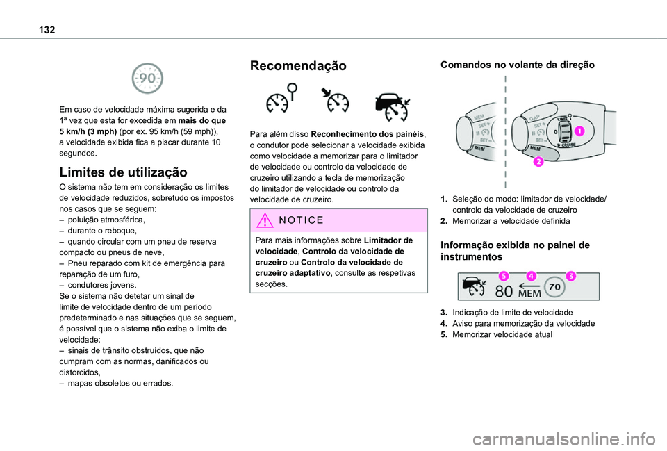 TOYOTA PROACE CITY VERSO 2021  Manual de utilização (in Portuguese) 132
 
Em caso de velocidade máxima sugerida e da 1ª vez que esta for excedida em mais do que 5 km/h (3 mph) (por ex. 95 km/h (59 mph)), a velocidade exibida fica a piscar durante 10 segundos.
Limite