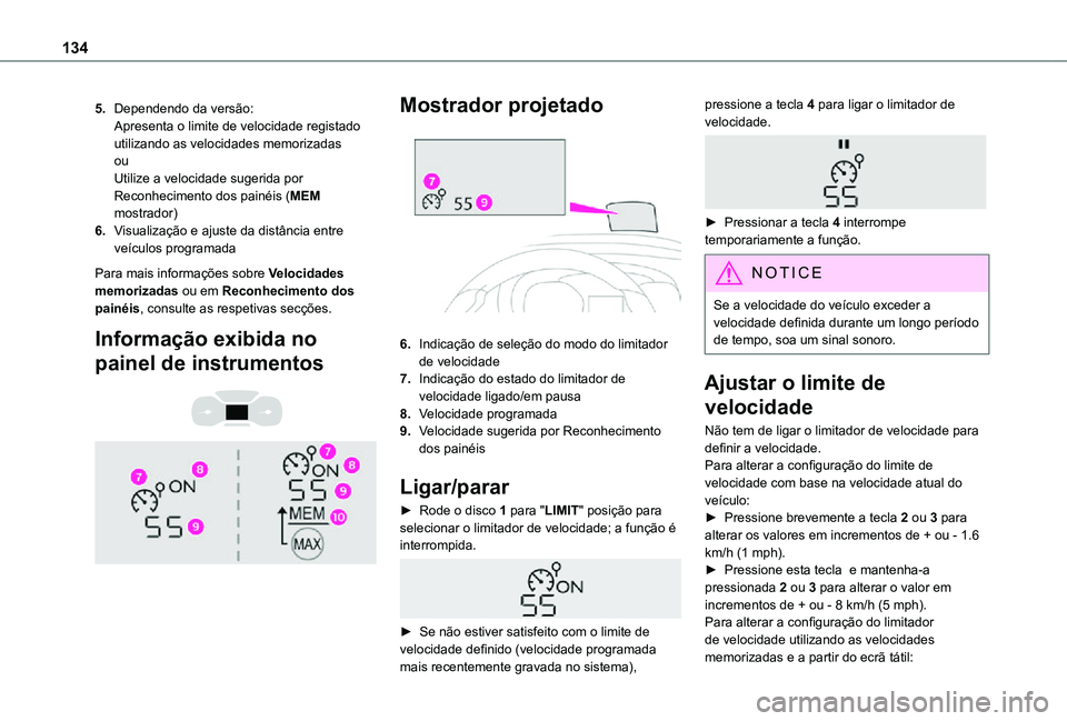 TOYOTA PROACE CITY VERSO 2021  Manual de utilização (in Portuguese) 134
5.Dependendo da versão:Apresenta o limite de velocidade registado utilizando as velocidades memorizadasouUtilize a velocidade sugerida por Reconhecimento dos painéis (MEM mostrador)
6.Visualiza