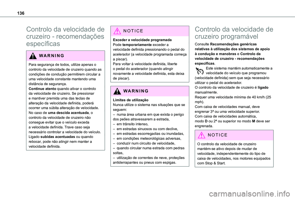 TOYOTA PROACE CITY VERSO 2021  Manual de utilização (in Portuguese) 136
Controlo da velocidade de 
cruzeiro - recomendações 
específicas
WARNI NG
Para segurança de todos, utilize apenas o controlo da velocidade de cruzeiro quando as condições de condução permi