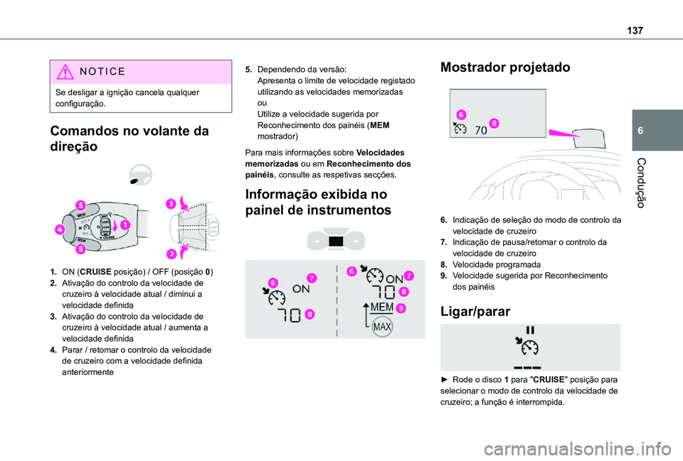 TOYOTA PROACE CITY VERSO 2021  Manual de utilização (in Portuguese) 137
Condução
6
NOTIC E
Se desligar a ignição cancela qualquer configuração.
Comandos no volante da 
direção 
 
1.ON (CRUISE posição) / OFF (posição 0)
2.Ativação do controlo da velocidad