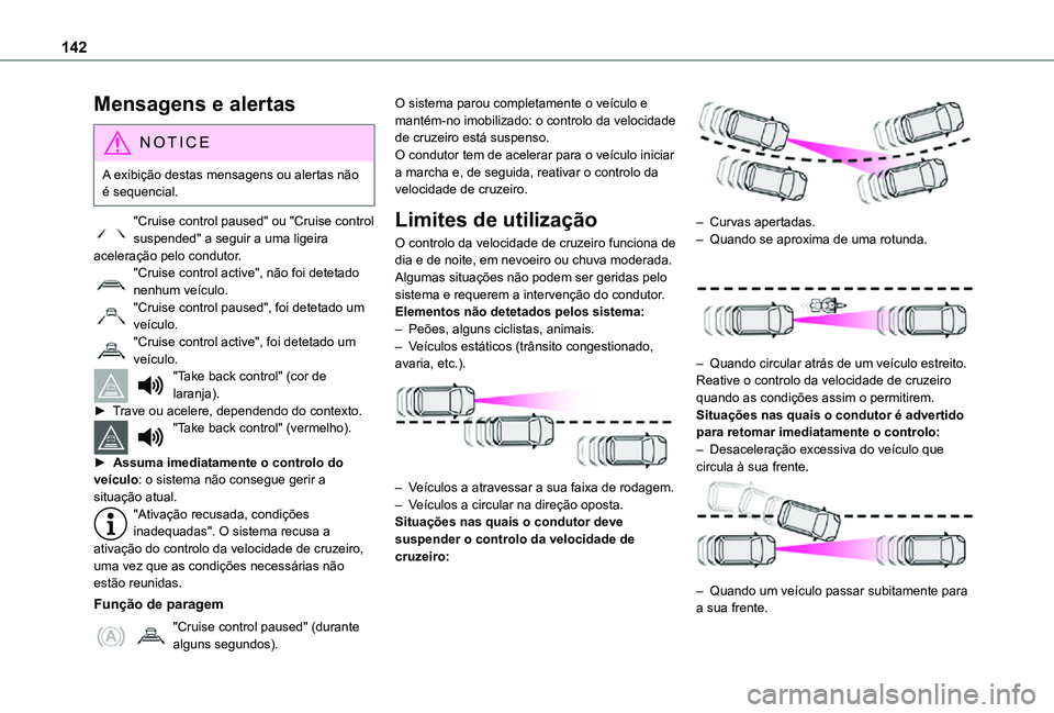 TOYOTA PROACE CITY VERSO 2021  Manual de utilização (in Portuguese) 142
Mensagens e alertas
NOTIC E
A exibição destas mensagens ou alertas não é sequencial.
"Cruise control paused" ou "Cruise control suspended" a seguir a uma ligeira aceleração p